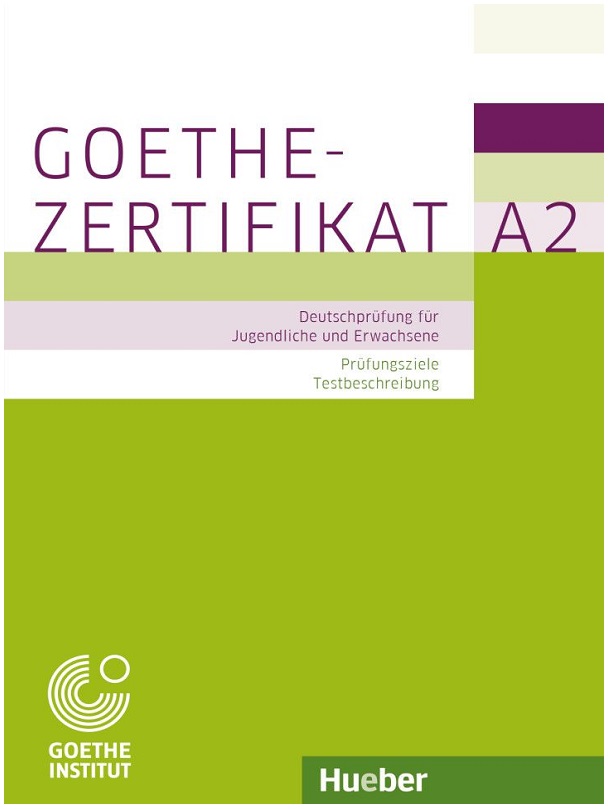 Goethe-Zertifikat A2 – Prüfungsziele, Testbeschreibung